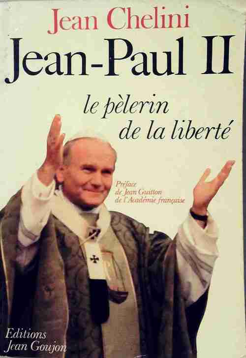 Jean-Paul II. Le pèlerin de la liberté - Jean Chélini - Livre