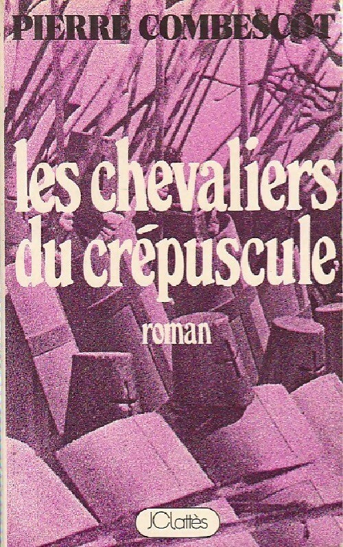 Les chevaliers du crépuscule - Pierre Combescot - Livre