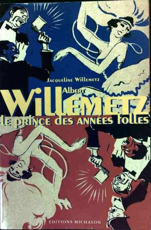 Albert Willemetz. Prince des années folles - Jacqueline Willemetz - Livre