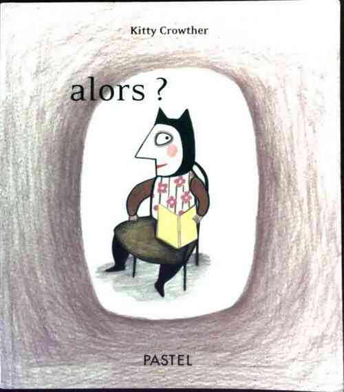 Alors ? - Kitty Crowther - Livre