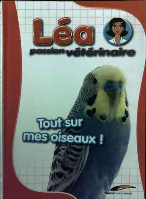 Tout sur mes oiseaux ! - Inconnu - Livre