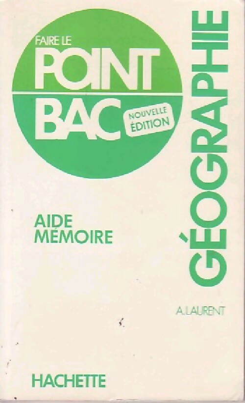 Aide mémoire : Géographie - A. Laurent - Livre
