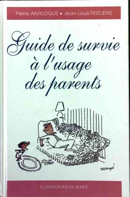 Guide de survie à l'usage des parents - Jean-Louis Festjens, Pierre Antilogus - Livre