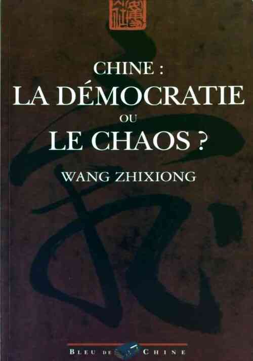 Chine. La democratie ou le chaos? - Zhixiong Wang - Livre