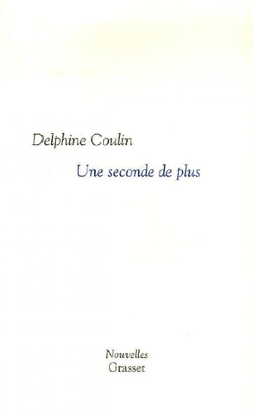 Une seconde de plus - Delphine Coulin - Livre