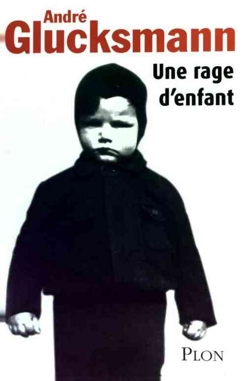 Une rage d'enfant - André Glucksmann - Livre