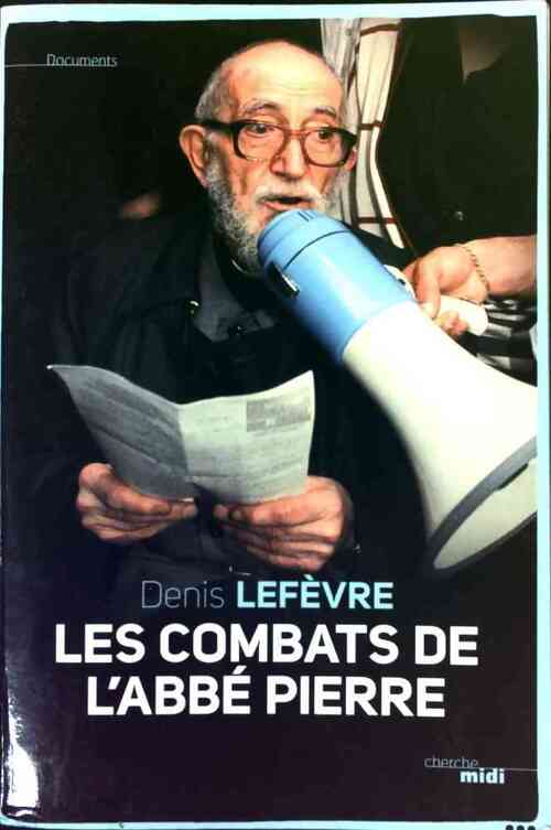 Les combats de l'Abbé Pierre - Denis Lefèvre - Livre