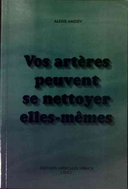 Vos artères peuvent se nettoyer elles-mêmes - Alexis Amziev - Livre