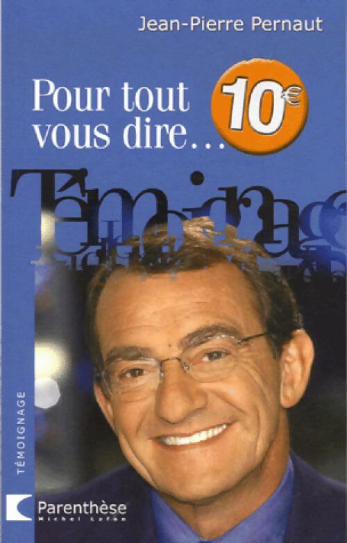 Pour tout vous dire... - Jean-Pierre Pernaut - Livre