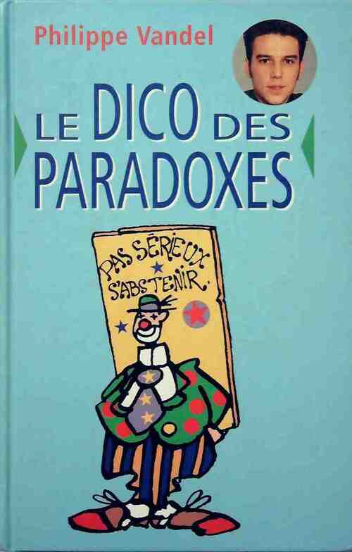Le dico des paradoxes - Philippe Vandel - Livre