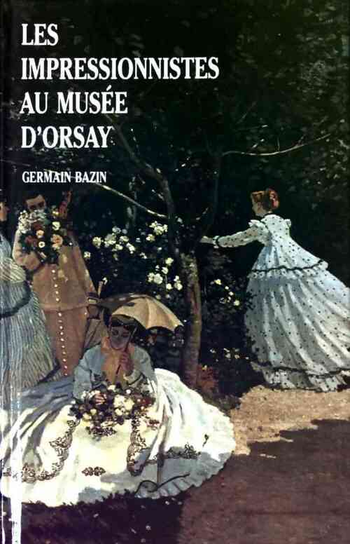 Les impressionnistes au musée d\'Orsay - Germain Bazin - Livre