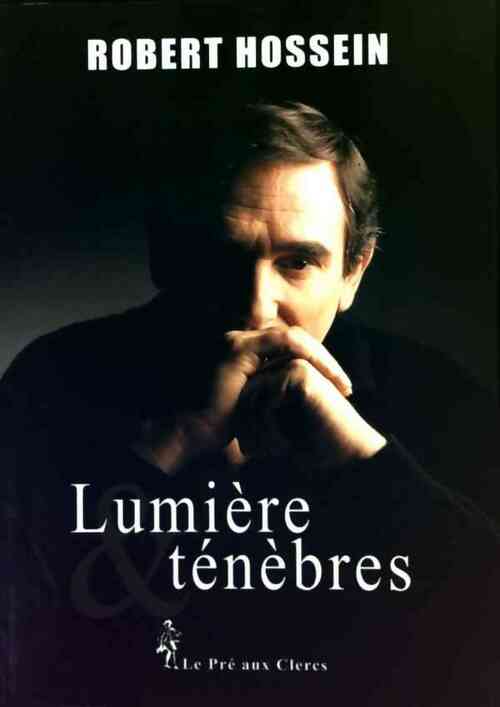 Lumière et ténèbres - Robert Hossein - Livre