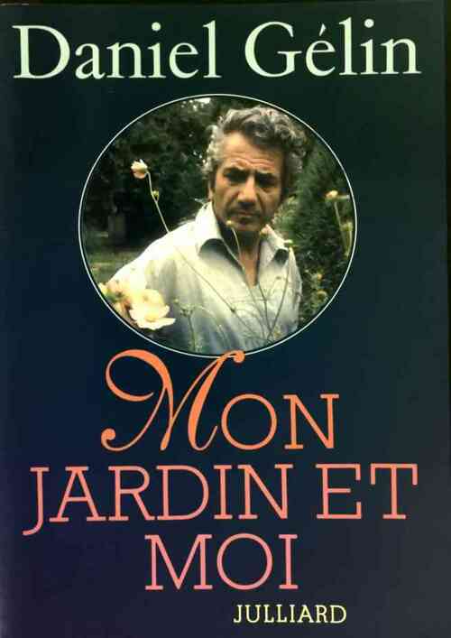 Mon jardin et moi - Daniel Gélin - Livre