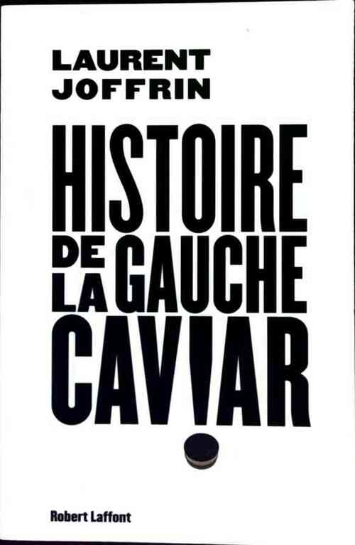 Histoire de la gauche caviar - Laurent Joffrin - Livre