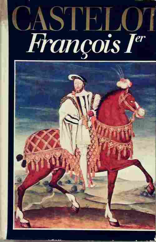 François Ier - André Castelot - Livre