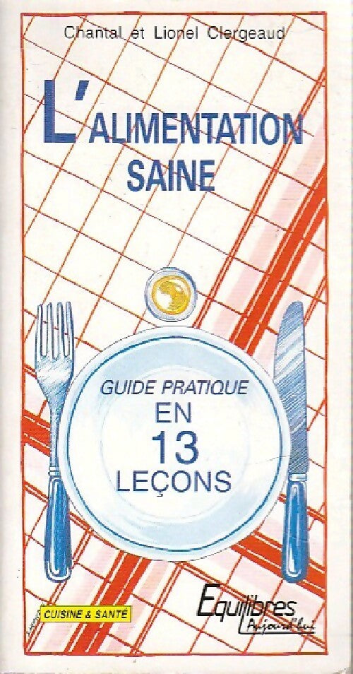 L'alimentation saine - Chantal Clergeaud, Lionel Clergeaud - Livre