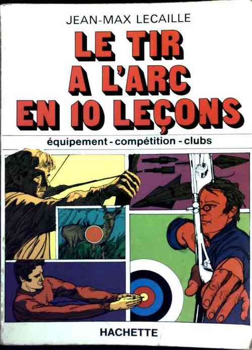 Le tir à l'arc en dix leçons - Jean-Max Lecaille - Livre