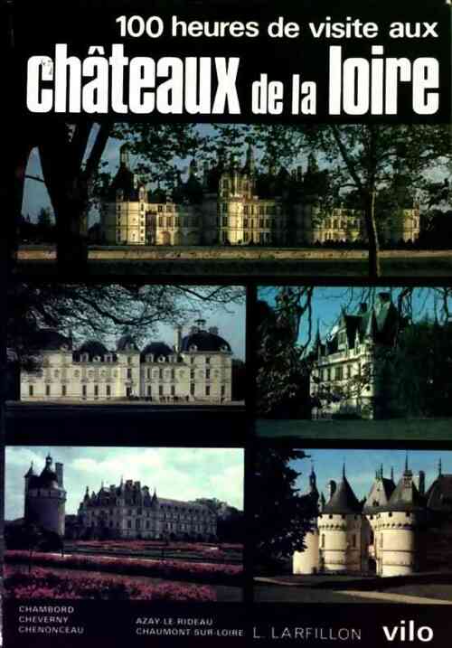 100 heures de visite aux chateaux de la loire - L. Larfillon - Livre