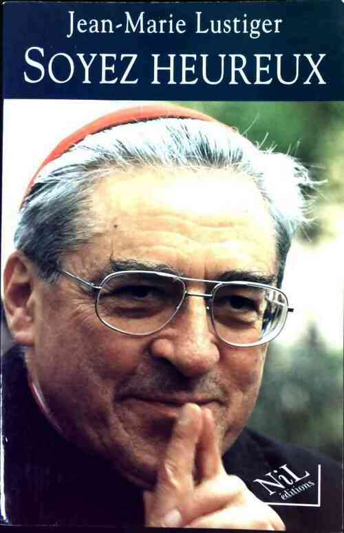 Soyez heureux - Cardinal Jean-Marie Lustiger - Livre