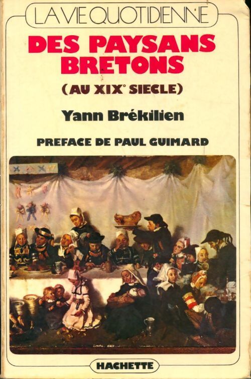 La vie quotidienne des paysans en Bretagne au XIXe siècle - Yann Brékilien - Livre