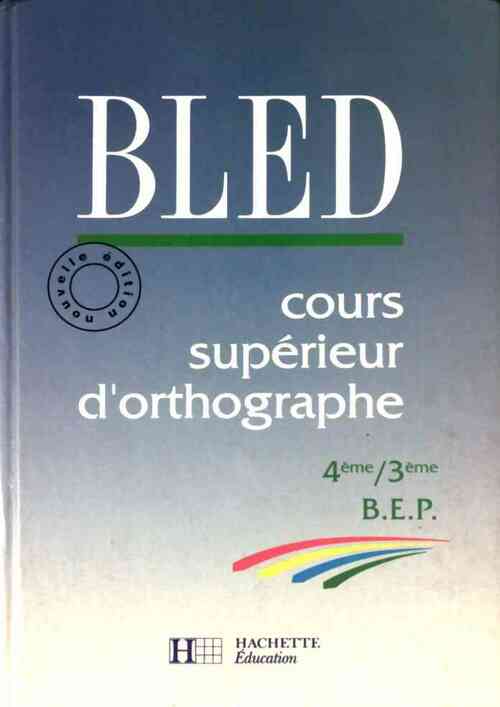 Cours supérieur d'orthographe 4e, 3e, Bep - Inconnu, Edouard Bled - Livre