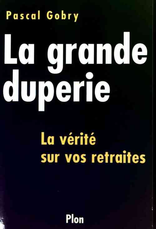 La grande duperie  - Pascal Gobry - Livre