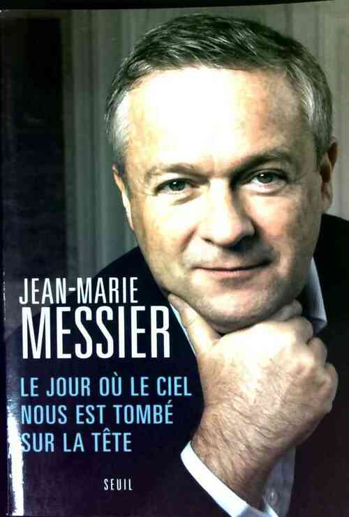 Le jour où le ciel nous est tombé sur la tête - Jean-Marie Messier - Livre