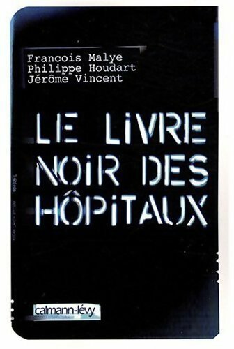 Le livre noir des hôpitaux - François Malye - Livre