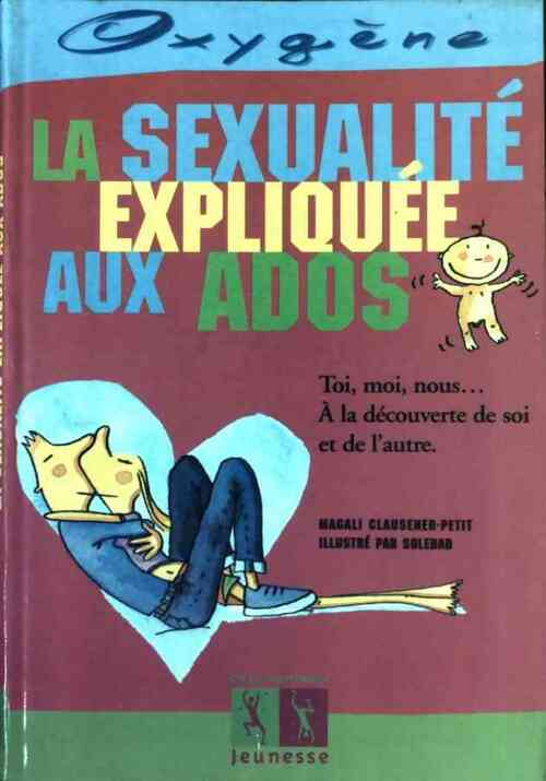 La sexualité expliquée aux ados - Magali Clausener-Petit - Livre