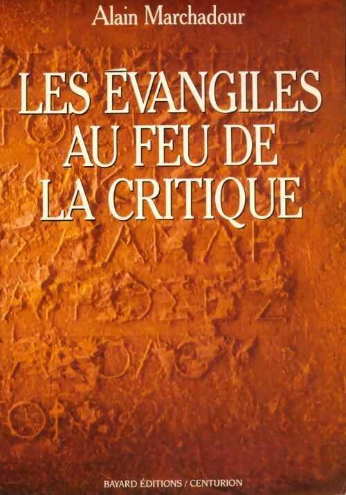 Les évangiles au feu de la critique - Alain Marchadour - Livre