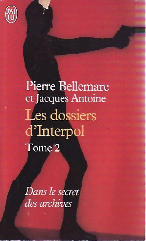 Les dossiers d'Interpol Tome II : Nouvelle série - Pierre Bellemare, Jacques Antoine - Livre
