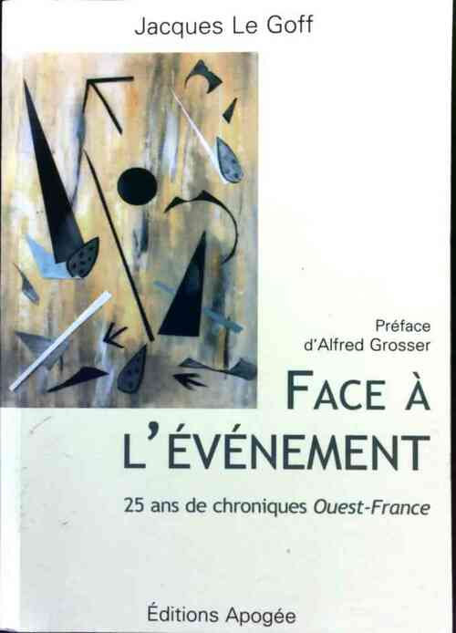 Face à l'évènement. 25 ans de chroniques Ouest-France - Jacques Le Goff - Livre