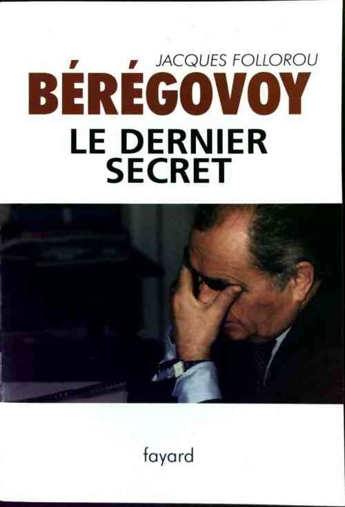 Bérégovoy. Le dernier secret - Jacques Follorou - Livre