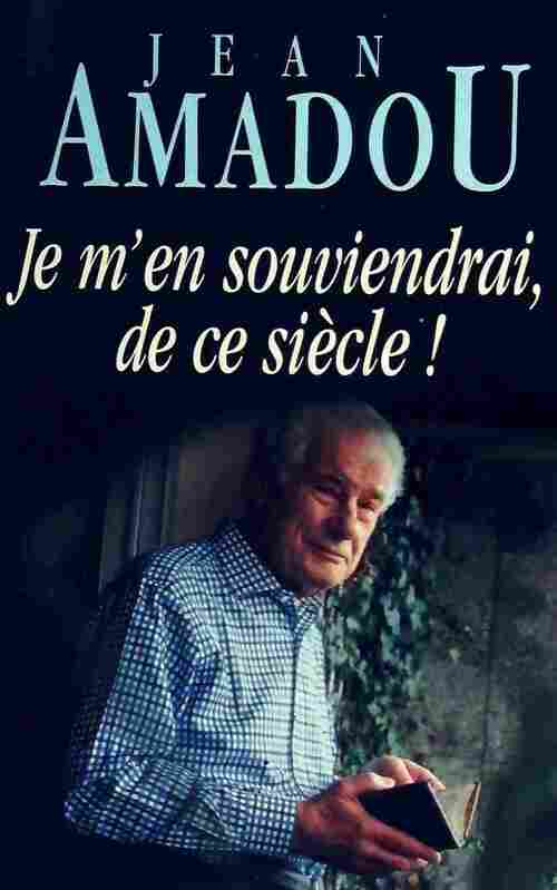 Je m'en souviendrai, de ce siècle ! - Jean Amadou - Livre