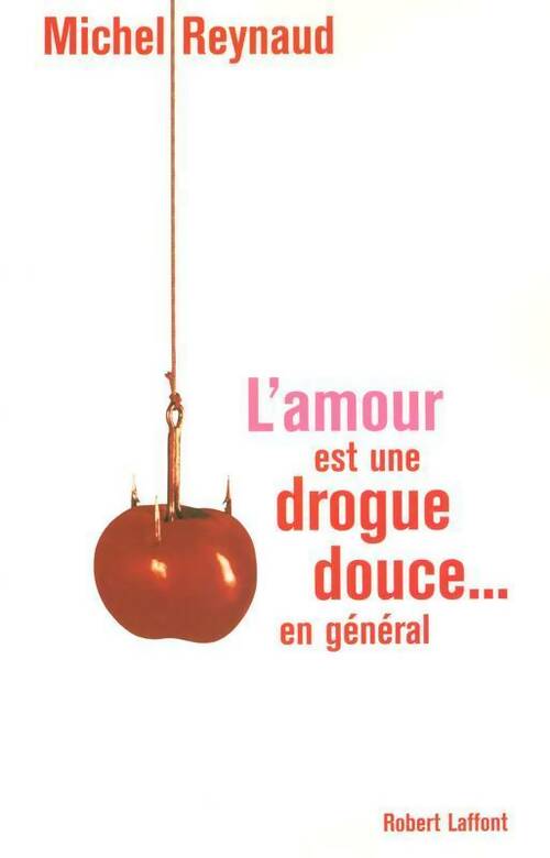 L'amour est une drogue douce... En général - Michel Reynaud - Livre