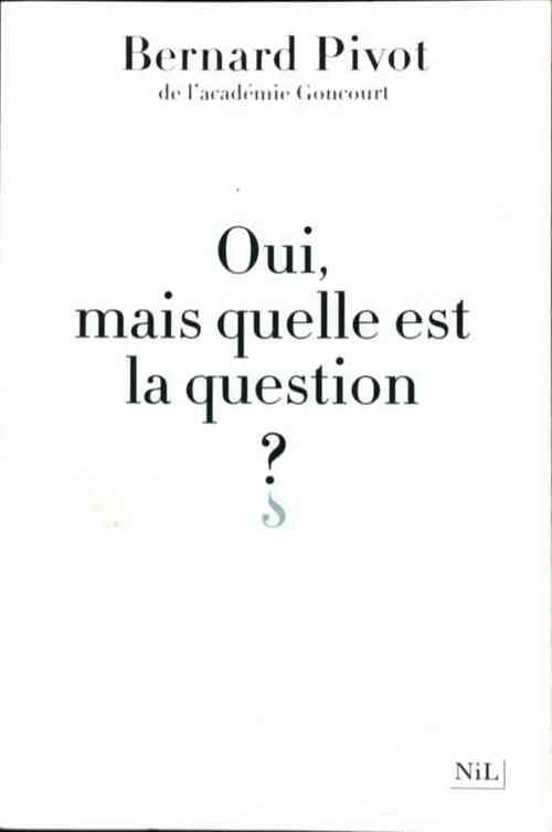 Oui, mais quelle est la question ? - Bernard Pivot - Livre
