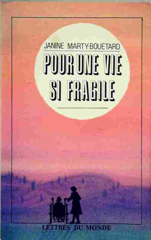 Pour une vie si fragile - Jeanine Marty-Bouetard - Livre
