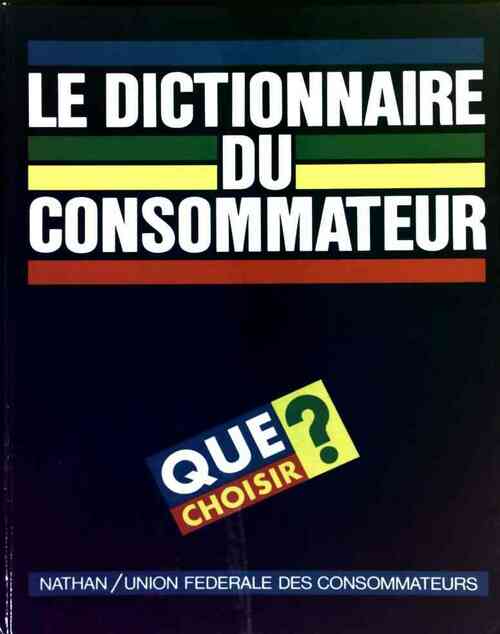 Le dictionnaire du consommateur - Collectif - Livre