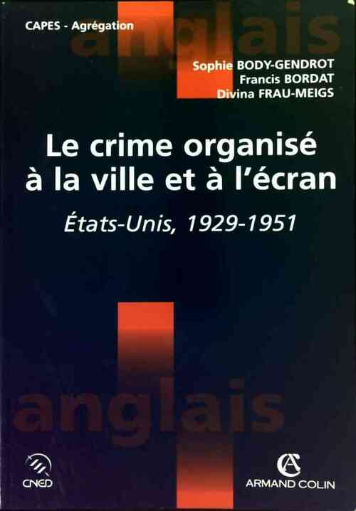 Le crime organisé à la ville et à l'écran. Etats-Unis, 1929-1951 - Sophie Body-Gendrot - Livre