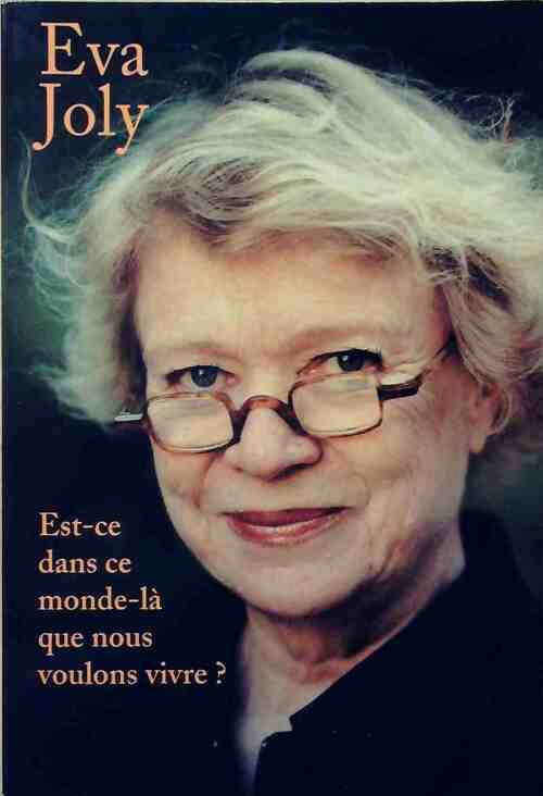 Est-ce dans ce monde-là que nous voulons vivre ? - Eva Joly - Livre