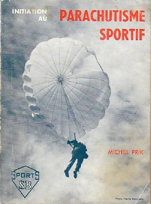 Initiation au parachustisme sportif - Michel Prik - Livre