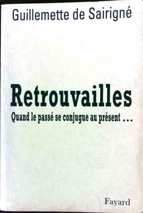Retrouvailles. Quand le passé se conjugue au présent - Guillemette De Sairigné - Livre
