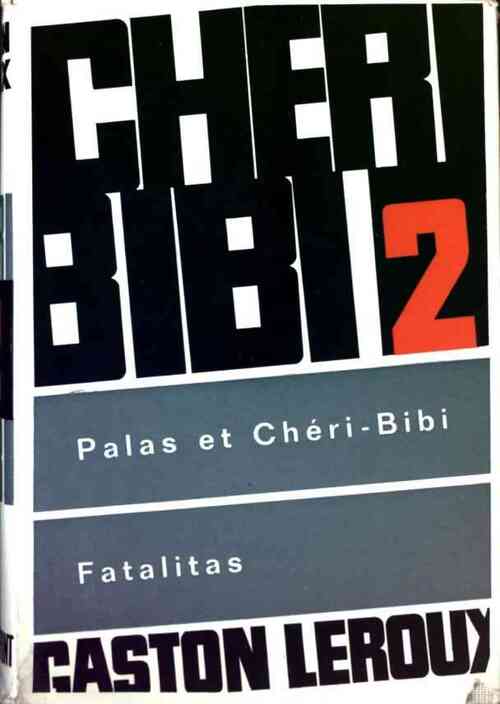 Chéri-Bibi Tome II : Palas et Chéri-Bibi / Fatalitas - Gaston Leroux - Livre