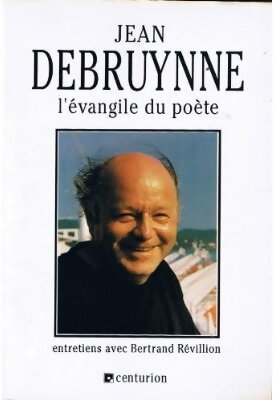 Jean Debruyne. L'évangile du poète - Bertrand Révillon - Livre