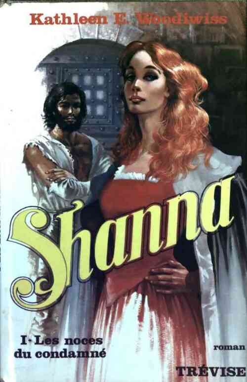 Shanna Tome I : Les noces du condamné - Kathleen E. Woodiwiss - Livre
