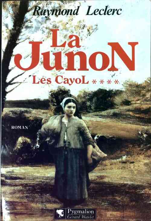 Les Cayol Tome IV : La Junon - Raymond Leclerc - Livre