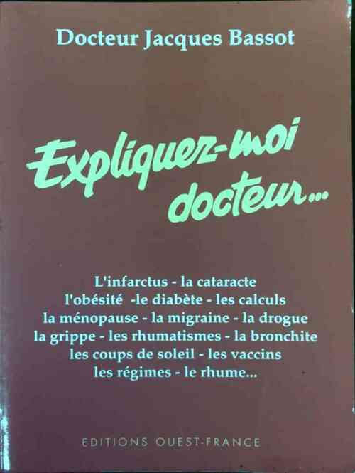 Expliquez-moi docteur... - Jacques Bassot - Livre