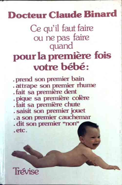 Ce qu'il faut faire ou ne pas faire quand pour la première fois votre bébé - Claude Binard - Livre