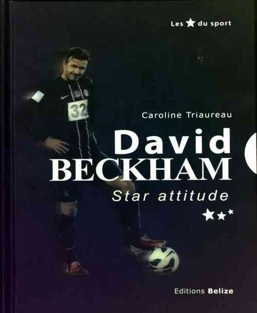 David Beckham. Star attitude - Caroline Triaureau - Livre