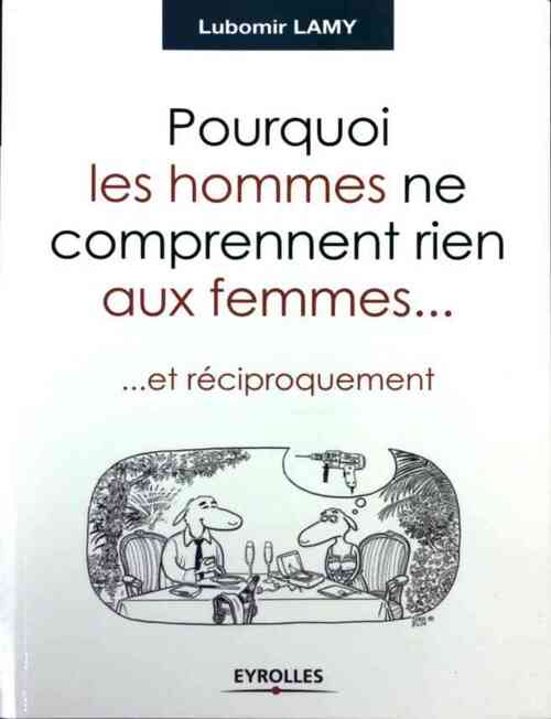 Pourquoi les hommes ne comprennent rien aux femmes... Et réciproquement - Lubomir Lamy - Livre